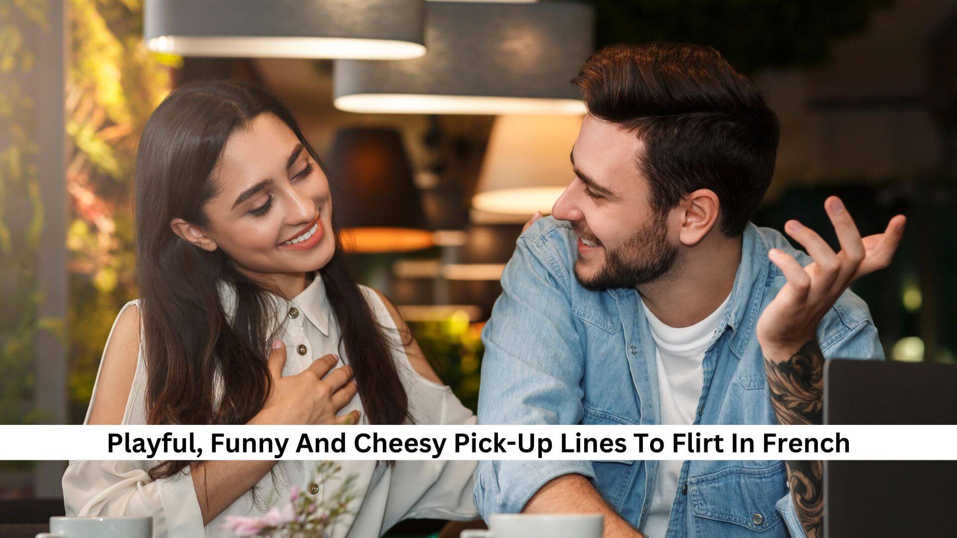 French Pick Up Lines Playful Funny And Cheesy Pick Up Lines To