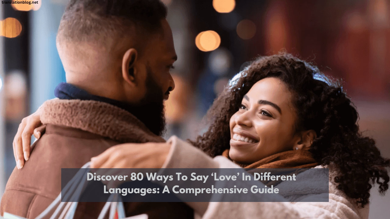 Discover 80 Ways To Say ‘Love’ In Different Languages: A Comprehensive Guide