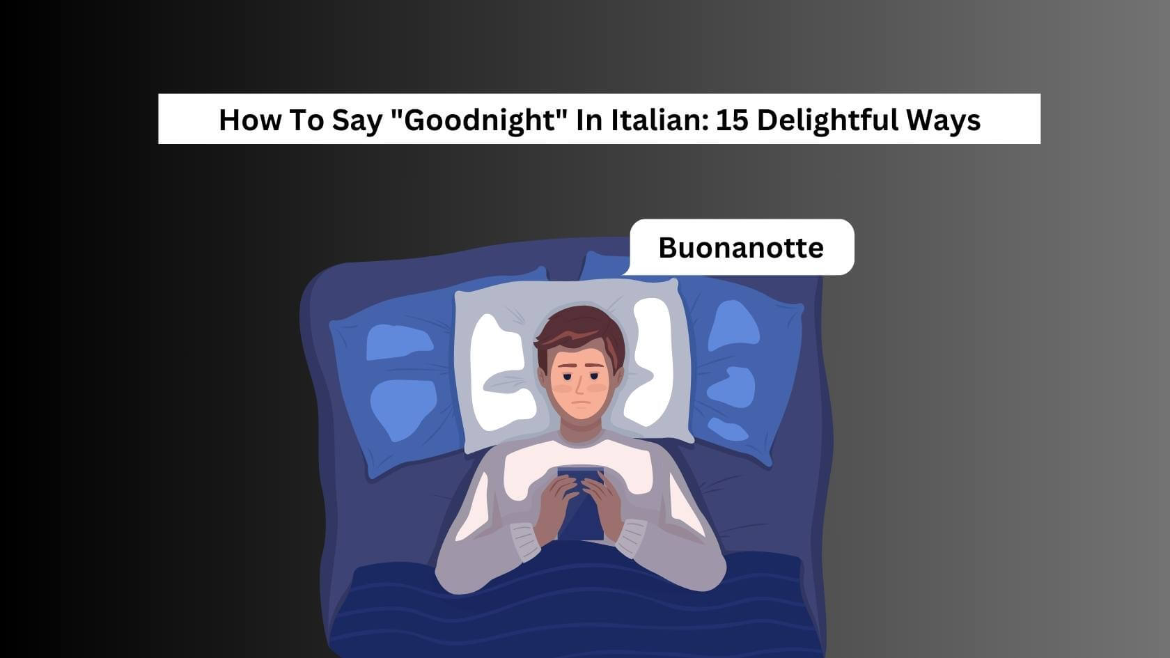 How To Say Goodnight In Italian 15 Delightful Ways