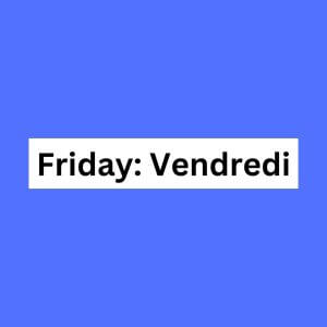 Friday: Vendredi