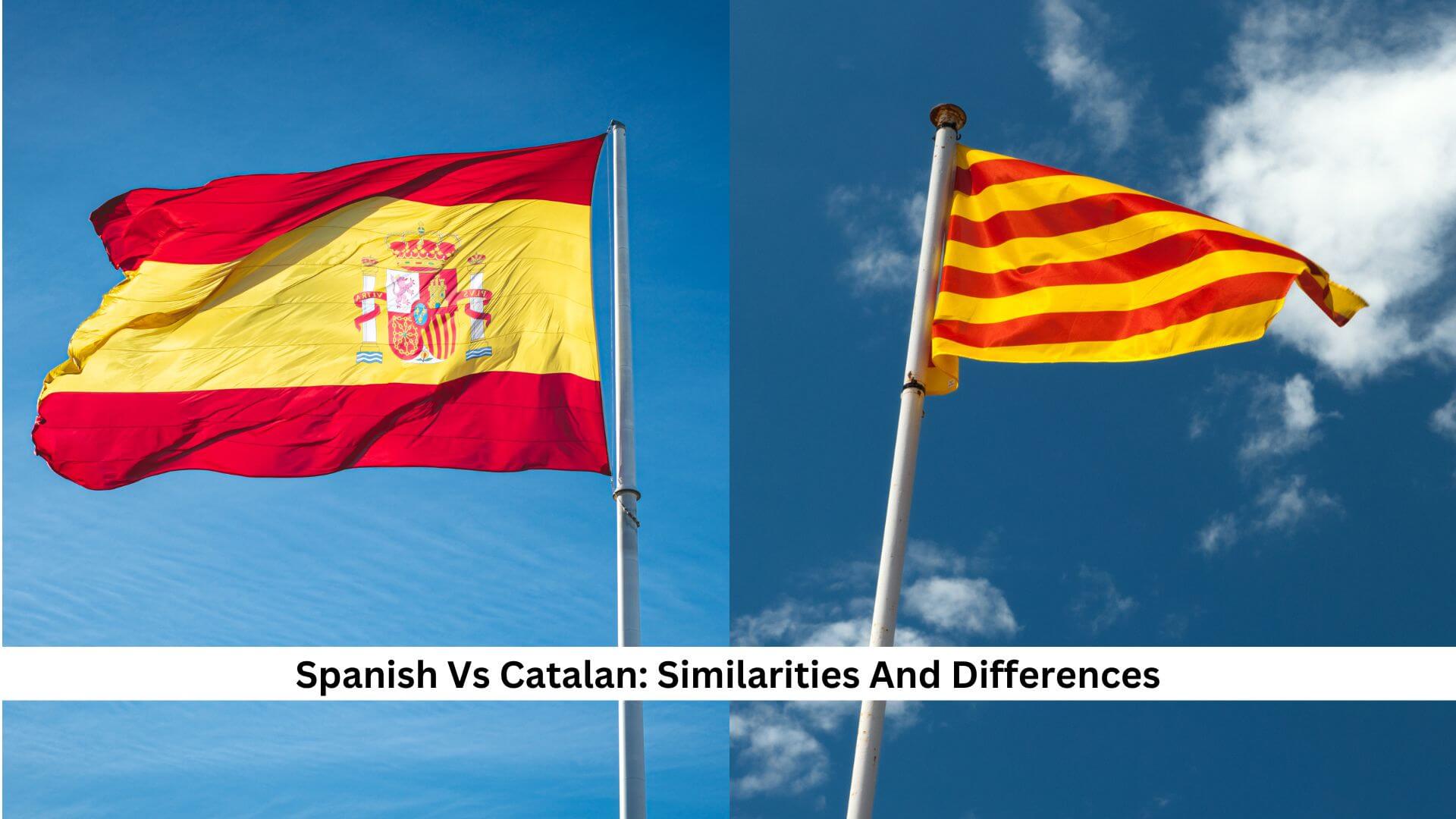 Spanish Vs Catalan Similarities And Differences You Should Know