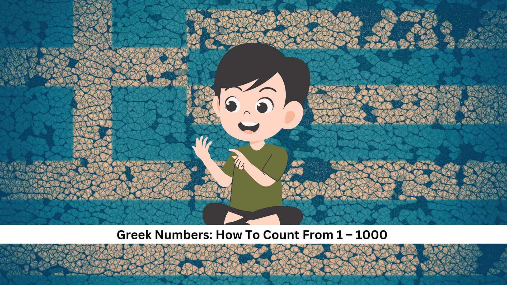 Greek Numbers: How To Count From 1 – 1000 (Easy Guide)