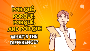 Por Qué, Porque, Porqué And Por Que: What's The Difference