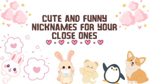 100+ Cute And Funny English Nicknames For Your Close Ones