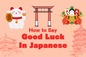 How To Say Good Luck In Japanese? 21 Unique Ways