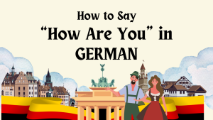 How To Say “How Are You” In German: 35+ Unique Ways