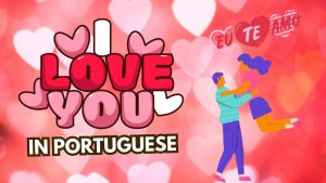 40 Romantic Ways To Say "I Love You" in Portuguese [Ultimate Collection]