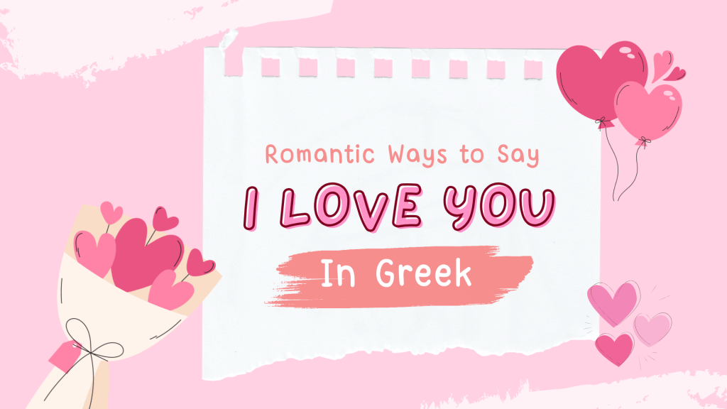 45 Romantic Ways To Say "I Love You" in Greek