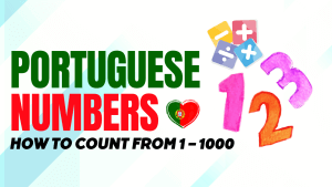 Portuguese Numbers: How To Count From 1 – 1000 [Easy Guide]