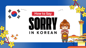 Sorry In Korean: 20 Unique Ways To Apologize In Korean