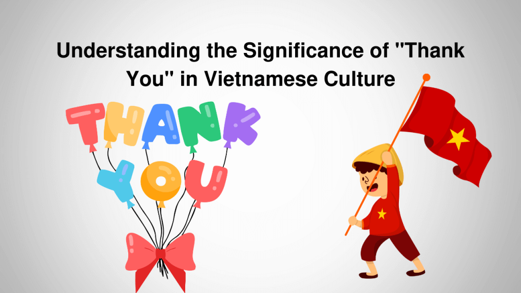 Understanding the Significance of "Thank You" in Vietnamese Culture