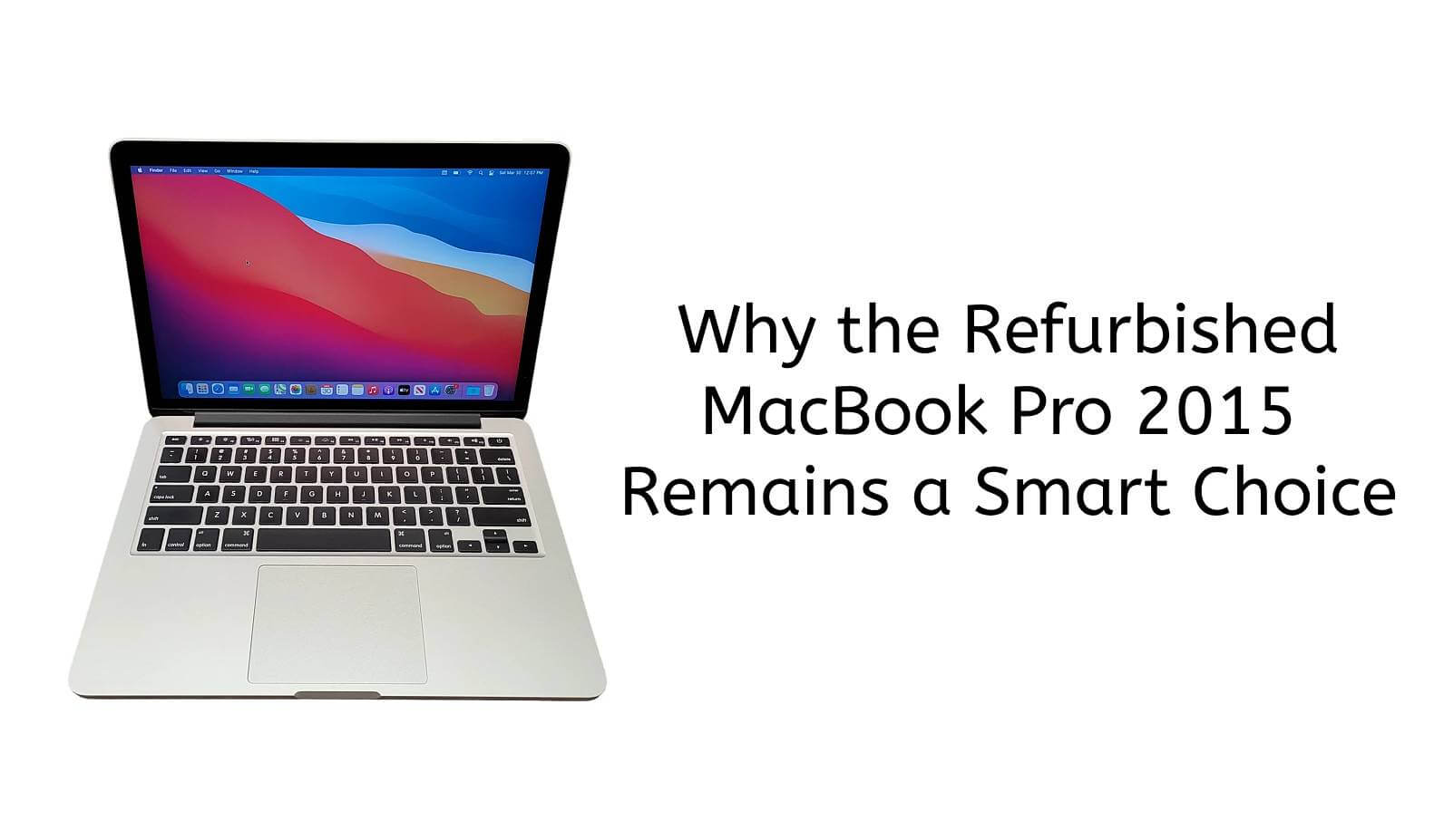 Why the Refurbished MacBook Pro 2015 Remains a Smart Choice in 2025